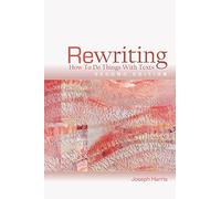 Rewriting: How to Do Things with Texts, Second Edition