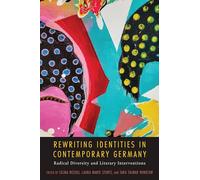 Rewriting Identities in Contemporary Germany: Radical Diversity and Literary Interventions: 244 (Studies in German Literature Linguistics and Culture)