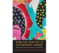 Rewriting Identities in Contemporary Germany: Radical Diversity and Literary Interventions: 244 (Studies in German Literature Linguistics and Culture)
