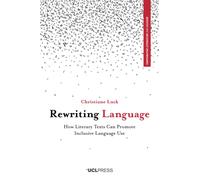 Rewriting Language : How Literary Texts Can Promote Inclusive Language Use
