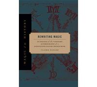 Rewriting Magic: An Exegesis of the Visionary Autobiography of a Fourteenth-Century French Monk (Magic in History)