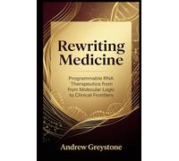Rewriting Medicine Programmable RNA Therapeutics from Molecular Logic to Clinical Frontiers