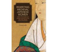 Rewriting Medieval Japanese Women: Politics, Personality, and Literary Production in the Life of Nun Abutsu