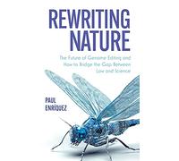 Rewriting Nature: The Future of Genome Editing and How to Bridge the Gap Between Law and Science