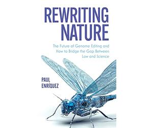 Rewriting Nature: The Future of Genome Editing and How to Bridge the Gap Between Law and Science