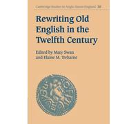 Rewriting Old English in the Twelfth Century: 30 (Cambridge Studies in Anglo-Saxon England, Series Number 30)