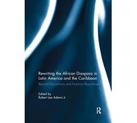 Rewriting the African Diaspora in Latin America and the Caribbean: Beyond Disciplinary and National Boundaries