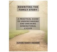 Rewriting the Family Story: A Practical Guide to Understanding and Breaking Generational Cycles