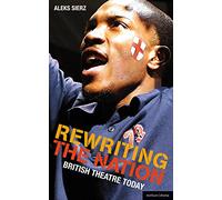 Rewriting the Nation: British Theatre Today (Plays and Playwrights)