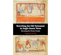 Rewriting the Old Testament in Anglo-Saxon Verse: Becoming The Chosen People (New Directions in Religion and Literature)