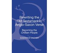 Rewriting the Old Testament in Anglo-Saxon Verse: Becoming the Chosen People (New Directions in Religion and Literature)