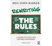 Rewriting the Rules : A Guide to Love, Sex and Relationships