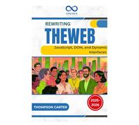 Rewriting the Web: JavaScript, DOM, and Dynamic Interfaces
