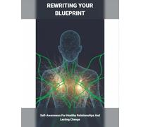 Rewriting Your Blueprint: Self-Awareness For Healthy Relationships And Lasting Change