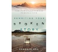 Rewriting Your Broken Story - The Power of an Eternal Perspective