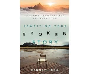 Rewriting Your Broken Story - The Power of an Eternal Perspective