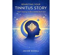 Rewriting Your Tinnitus Story: How Leaning In Became My Path Out