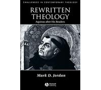 Rewritten Theology: Aquinas After His Readers (Challenges in Contemporary Theology)