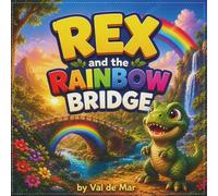 Rex and the Rainbow Bridge: A Heartwarming Dinosaur Adventure About Friendship, Courage, and Belonging