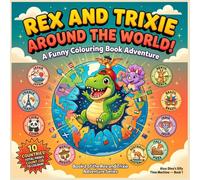 Rex and Trixie Around the World!: A Hilarious Around the World Coloring Book for Kids Ages 4-8 -- Visit 10 Countries with Rex the Dinosaur! Japan, France, India, Italy, Australia and More! 180 Pages!