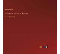 Rex Beach Rainbow's End; A Novel:in large print Hardcover Book Rex Beach Multicolor