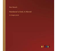 Rex Beach Rainbow's End; A Novel:in large print Paperback Book in White Rex Beach White