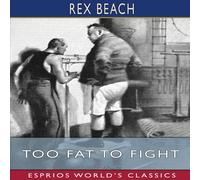 Rex Beach Too Fat to Fight (Esprios Classics) Paperback Book Rex Beach Multicolor