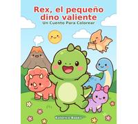 Rex, el pequeño dino valiente: Un cuento para colorear para niños de 3 a 5 años - 30 páginas de dinosaurios + Diploma de Valentía