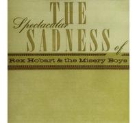 Rex Hobart & Misery Boys - Spectacular Sadness Of