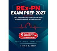 REx-PN Exam Prep 2027: The Complete Study Guide for First-Time Canadian Practical Nurse Candidate. Practice Questions, Rationales, and Test Plan-Aligned Review for Ontario & British Columbia