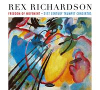 Rex Richardson: Freedom of Movement: 21st Century Trumpet Concertos