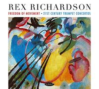 Rex Richardson - Freedom Of Movement: 21st Century Trumpet Concertos