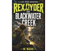 Rex Ryder and Blackwater Creek: An Australian Survival Adventure for Kids Ages 10-14: 5 (The Rex Ryder Adventures)