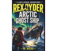 Rex Ryder and the Arctic Ghost Ship: 2 (The Rex Ryder Adventures)