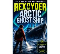 Rex Ryder and the Arctic Ghost Ship (The Rex Ryder Adventures)