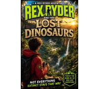 Rex Ryder and the Lost Dinosaurs (The Rex Ryder Adventures)