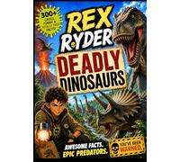 Rex Ryder’s Deadly Dinosaurs: 300+ Gross, Funny & Totally True Dinosaur Facts for Boys Ages 8-12 - Epic Predators, Savage Beasts, Fossil Discoveries & ... Secrets (Rex Ryder’s Dangerous World)