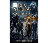 Rex Sterling and the Synthetic Alpha (The Rex Sterling Universe)