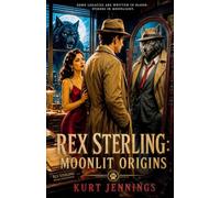 Rex Sterling: Moonlit Origins (The Rex Sterling Universe)