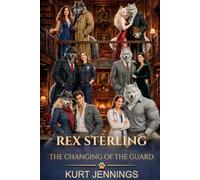 Rex Sterling: The Changing of the Guard (The Rex Sterling Universe)