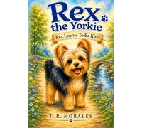 Rex the Yorkie: Rex Learns To Be Kind