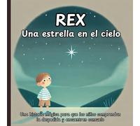 REX. Una estrella en el cielo: Cuento infantil para ayudar a los niños a comprender la pérdida y encontrar consuelo.