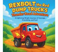 Rexbolt the Red Dump Truck’s Thunder Road Adventure: Children's Storybooks| A Lightning-Bright Journey of Courage, Friendship, and Fun! | Adventure| ... 30 Pages| Size 8.5 x 8.5 (Childrens Books)
