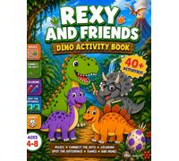 Rexy and Friends Dino Activity Book: 40+ Fun Activities for Ages 4-8