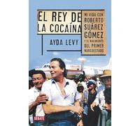 Rey de la cocaína: Mi vida con Roberto Suárez Gómez y el nacimiento del primer narcoestado (Crónica y Periodismo)