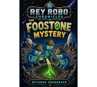 Rey Robo Chronicles: The FooStone Mystery: A Children's Robot Space Adventure Book