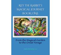 Rey the Rabbit’s Magical Journey: Book One: From the Magical Garden to the Great Voyage ("Rey the Rabbit's Magical Journeys")