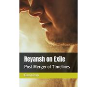 Reyansh on Exile: Post Merger of Timelines: 8 (Kumar's Parallel Timelines)