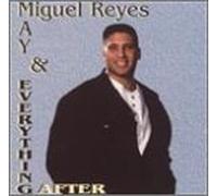 Reyes, Miguel - Mad & Everything After
