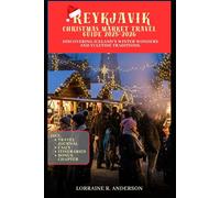 REYKJAVIK CHRISTMAS MARKET TRAVEL GUIDE 2025-2026: Discovering Iceland’s winter wonders and Yuletide Traditions.